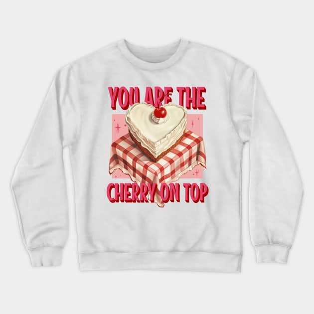 "You Are The Cherry on Top" Vintage Heart Cake Tee Crewneck Sweatshirt by YUED